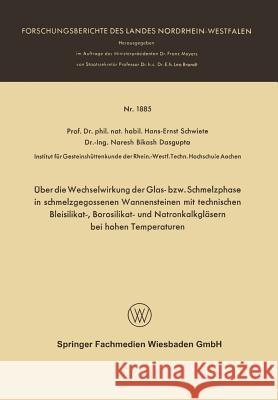 Über Die Wechselwirkung Der Glas- Bzw. Schmelzphase in Schmelzgegossenen Wannensteinen Mit Technischen Bleisilikat-, Borosilikat- Und Natronkalkgläser Schwiete, Hans-Ernst 9783663064404