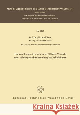 Umwandlungen in Warmfesten Stählen, Versuch Einer Gleichgewichtsdarstellung Der Karbidphasen Rose, Adolf 9783663064473