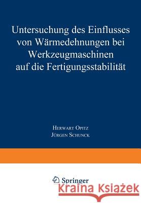 Untersuchung Des Einflusses Von Wärmedehnungen Bei Werkzeugmaschinen Auf Die Fertigungsstabilität Opitz, Herwart 9783663064671