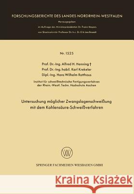 Untersuchung Möglicher Zwangslagenschweißung Mit Dem Kohlensäure-Schweißverfahren Henning, Alfred Hermann 9783663064732 Vs Verlag Fur Sozialwissenschaften