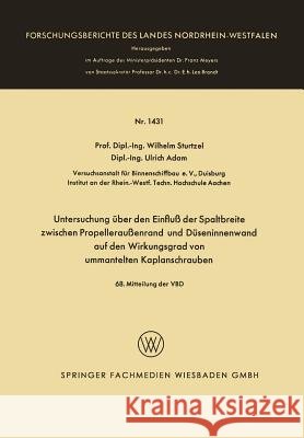 Untersuchung Über Den Einfluß Der Spaltbreite Zwischen Propelleraußenrand Und Düseninnenwand Auf Den Wirkungsgrad Von Ummantelten Kaplanschrauben Sturtzel, Wilhelm 9783663064749 Vs Verlag Fur Sozialwissenschaften