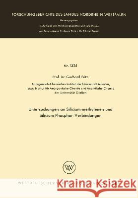 Untersuchungen an Silicium-methylenen und Silicium-Phosphor-Verbindungen Gerhard Fritz 9783663065005 Vs Verlag Fur Sozialwissenschaften