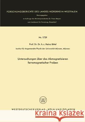 Untersuchungen Über Das Abmagnetisieren Ferromagnetischer Proben Bittel, Heinz 9783663065104