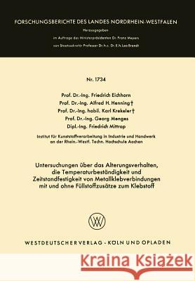 Untersuchungen Über Das Alterungsverhalten, Die Temperaturbeständigkeit Und Zeitstandfestigkeit Von Metallklebverbindungen: Mit Und Ohne Füllstoffzusä Eichhorn, Friedrich 9783663065111 Vs Verlag Fur Sozialwissenschaften