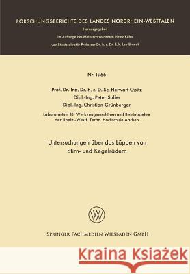 Untersuchungen Über Das Läppen Von Stirn- Und Kegelrädern Opitz, Herwart 9783663065142