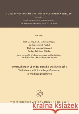 Untersuchungen Über Das Statische Und Dynamische Verhalten Von Spindel-Lager-Systemen in Werkzeugmaschinen Opitz, Herwart 9783663065173
