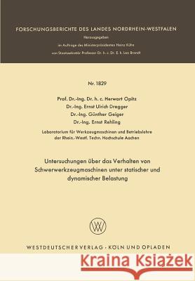 Untersuchungen Über Das Verhalten Von Schwerwerkzeugmaschinen Unter Statischer Und Dynamischer Belastung Opitz, Herwart 9783663065210