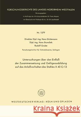 Untersuchungen Über Den Einfluß Der Zusammensetzung Und Gefügeausbildung Auf Das Anlaßverhalten Des Stahles X 40 Cr 13 Stüdemann, Hans 9783663065296 Springer