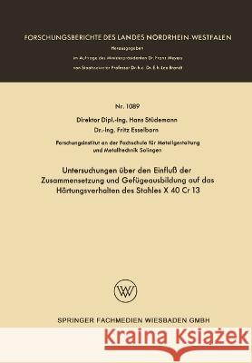 Untersuchungen über den Einfluß der Zusammensetzung und Gefügeausbildung auf das Härtungsverhalten des Stahles X 40 Cr 13 Stüdemann, Hans 9783663065302 Vs Verlag Fur Sozialwissenschaften