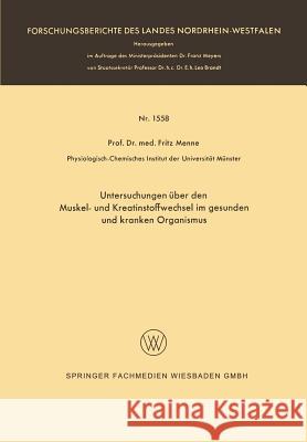 Untersuchungen Über Den Muskel- Und Kreatinstoffwechsel Im Gesunden Und Kranken Organismus Menne, Fritz 9783663065395