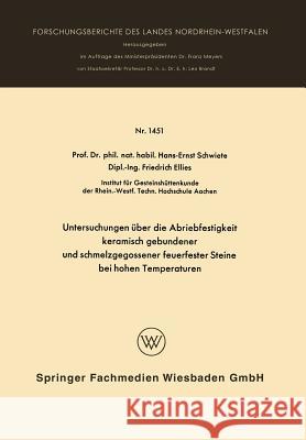 Untersuchungen Über Die Abriebfestigkeit Keramisch Gebundener Und Schmelzgegossener Feuerfester Steine Bei Hohen Temperaturen Schwiete, Hans-Ernst 9783663065418