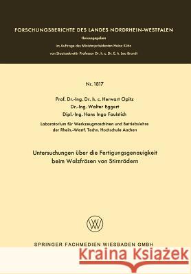 Untersuchungen Über Die Fertigungsgenauigkeit Beim Walzfräsen Von Stirnrädern Opitz, Herwart 9783663065494