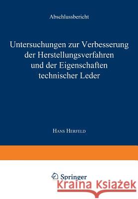 Untersuchungen Zur Verbesserung Der Herstellungsverfahren Und Der Eigenschaften Technischer Leder: Abschlußbericht Herfeld, Hans 9783663065883 Springer