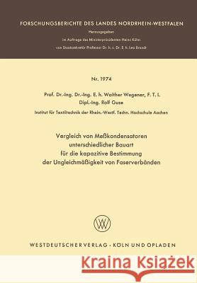 Vergleich Von Meßkondensatoren Unterschiedlicher Bauart Für Die Kapazitive Bestimmung Der Ungleichmäßigkeit Von Faserverbänden Wegener, Walther 9783663066026