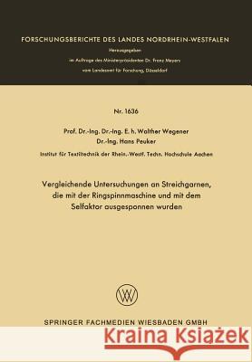 Vergleichende Untersuchungen an Streichgarnen, Die Mit Der Ringspinnmaschine Und Mit Dem Selfaktor Ausgesponnen Wurden Walther Wegener 9783663066064 Vs Verlag Fur Sozialwissenschaften