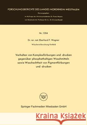 Verhalten Von Komplexfärbungen Und -Drucken Gegenüber Phosphathaltigen Waschmitteln Sowie Waschechtheit Von Pigmentfärbungen Und -Drucken Wagner, Eberhard Frithjof 9783663066071