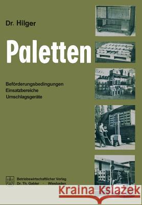 Paletten: Beförderungsbedingungen, Einsatzbereiche, Umschlagsgeräte Hilger, Peter 9783663066330