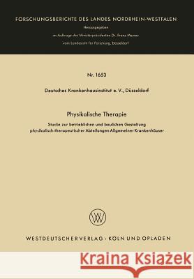 Physikalische Therapie: Studie Zur Betrieblichen Und Baulichen Gestaltung Physikalisch-Therapeutischer Abteilungen Allgemeiner Krankenhäuser Deutsches Krankenhausinstitut 9783663066392 Springer