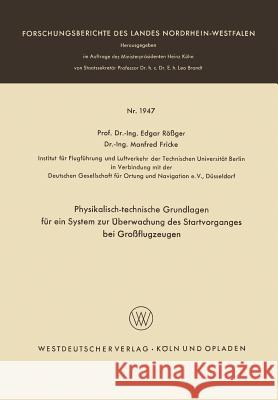 Physikalisch-Technische Grundlagen Für Ein System Zur Überwachung Des Startvorganges Bei Großflugzeugen Rößger, Edgar 9783663066415 Springer