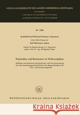 Preisindex Und Baukosten Im Wohnungsbau: Einflüsse Auf Aufwand Und Baukosten Und Ihre Auswirkung Auf Die Anwendungsmöglichkeiten Der Baupreisindizes F Kräntzer, Karl Richard 9783663066484