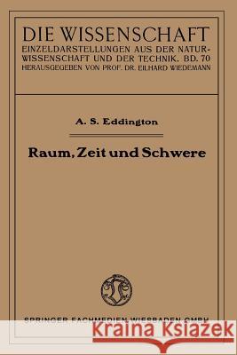 Raum, Zeit Und Schwere: Ein Umriß Der Allgemeinen Relativitätstheorie Eddington, Arthur Stanley 9783663066606
