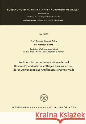 Reaktion aktivierter Sebacinsäureester mit Hexamethylendiamin in wäßrigen Emulsionen und deren Anwendung zur Antifilzausrüstung von Wolle Zahn, Helmut 9783663066651