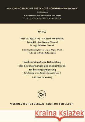 Reaktionskinetische Betrachtung Des Sintervorganges Und Möglichkeiten Zur Leistungssteigerung: Entwicklung Eines Schachtsinterverfahrens Schenck, Hermann 9783663066668