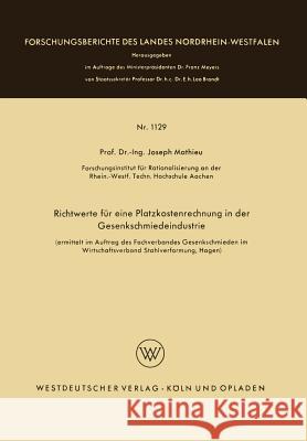 Richtwerte Für Eine Platzkostenrechnung in Der Gesenkschmiedeindustrie Mathieu, Joseph 9783663066729