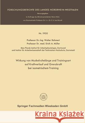 Wirkung Von Muskelruhelänge Und Trainingsart Auf Kraftverlauf Und Grenzkraft Bei Isometrischem Training Rohmert, Walter 9783663067016 Vs Verlag Fur Sozialwissenschaften