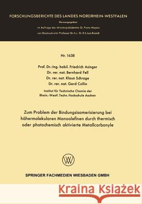 Zum Problem Der Bindungsisomerisierung Bei Höhermolekularen Monoolefinen Durch Thermisch Oder Photochemisch Aktivierte Metallcarbonyle Asinger, Friedrich 9783663067047 Vs Verlag Fur Sozialwissenschaften