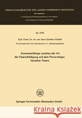 Zusammenhänge Zwischen Der Art Der Faserschädigung Und Dem Filzvermögen Tierischer Fasern Fröhlich, Hans Günther 9783663067191 Vs Verlag Fur Sozialwissenschaften