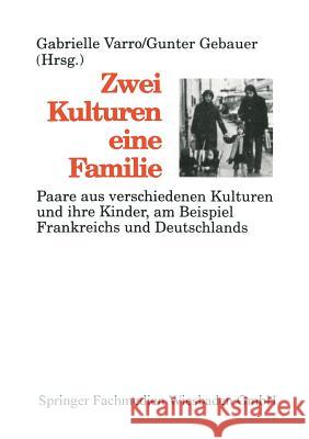 Zwei Kulturen -- Eine Familie: Paare Aus Verschiedenen Kulturen Und Ihre Kinder Am Beispiel Frankreichs Und Deutschlands Varro, Gabrielle 9783663076704 Vs Verlag Fur Sozialwissenschaften