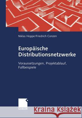 Europäische Distributionsnetzwerke: Voraussetzungen, Projektablauf, Fallbeispiele Hoppe, Niklas 9783663076957 Gabler Verlag