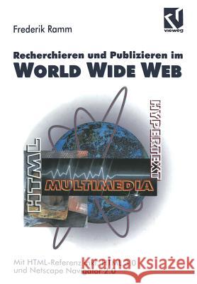 Recherchieren Und Publizieren Im World Wide Web: Mit Html-Referenz Inkl. HTML 3.0 Und Netscape Navigator 2.0 Ramm, Frederik 9783663077022