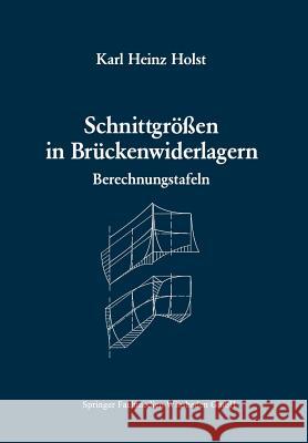 Schnittgrößen in Brückenwiderlagern Unter Berücksichtigung Der Schubverformung in Den Wandbauteilen: Berechnungstafeln Holst, Karl Heinz 9783663077527 Vieweg+teubner Verlag