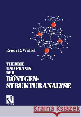 Theorie Und Praxis Der Röntgenstrukturanalyse: Eine Einführung Für Naturwissenschaftler Wölfel, Erich R. 9783663077886 Vieweg+teubner Verlag