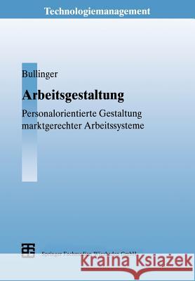 Arbeitsgestaltung: Personalorientierte Gestaltung Marktgerechter Arbeitssysteme Bullinger, Hans-Jörg 9783663077985