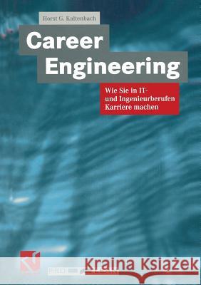 Career Engineering: Wie Sie in It- Und Ingenieurberufen Karriere Machen Kaltenbach, Horst G. 9783663078555