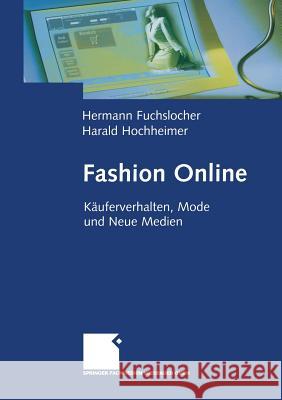 Fashion Online: Käuferverhalten, Mode Und Neue Medien Fuchslocher, Hermann 9783663078722