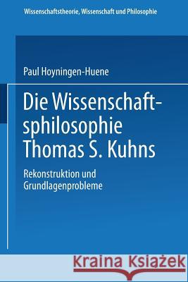 Die Wissenschaftsphilosophie Thomas S. Kuhns Hoyningen-Huene, Paul 9783663079552