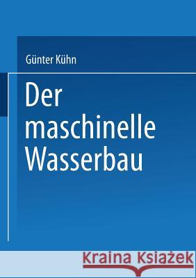 Der Maschinelle Wasserbau Kühn, Günter 9783663080978 Springer