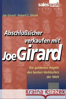 Abschlußsicher Verkaufen Mit Joe Girard: Die Goldenen Regeln Des Besten Verkäufers Der Welt Girard, Joe 9783663092032 Gabler Verlag