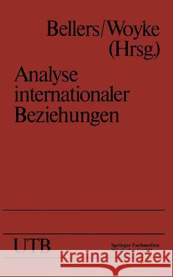 Analyse Internationaler Beziehungen: Methoden -- Instrumente -- Darstellungen Bellers, Jürgen 9783663092612