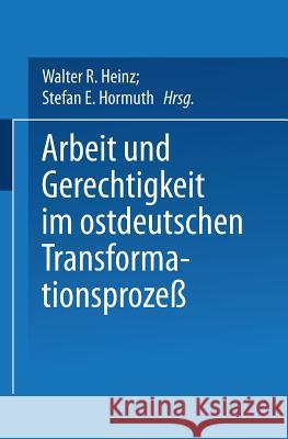 Arbeit Und Gerechtigkeit Im Ostdeutschen Transformationsprozeß Heinz, Walter R. 9783663092773