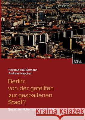 Berlin: Von Der Geteilten Zur Gespaltenen Stadt?: Sozialräumlicher Wandel Seit 1990 Häussermann, Hartmut 9783663093664 Vs Verlag Fur Sozialwissenschaften