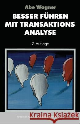 Besser Führen Mit Transaktions-Analyse Wagner, Abe 9783663093794 Gabler Verlag