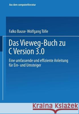 Das Vieweg-Buch Zu C++ Version 3: Eine Umfassende Und Effiziente Anleitung Für Ein- Und Umsteiger Bause, Falko 9783663095637 Vieweg+teubner Verlag