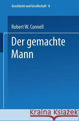Der Gemachte Mann: Konstruktion Und Krise Von Männlichkeiten Connell, Robert W. 9783663096054 Vs Verlag Fur Sozialwissenschaften