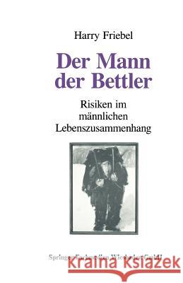 Der Mann, Der Bettler: Risiken Im Männlichen Lebenszusammenhang Friebel, Harry 9783663096191 Springer