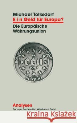 Ein Geld Für Europa?: Entwicklung Und Funktionsweise Der Europäischen Währungsunion Tolksdorf, Michael 9783663098539